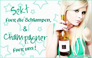 Alkohol GB Pics - Gästebuch Bilder - sekt_fuer_die_schlampen_und_champagner_fuer_uns.gif