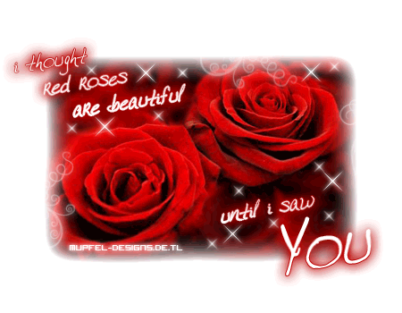 Flirten GB Pics - Gstebuch Bilder - 06-i_thought_red_roses_are_beautiful_until_i_saw_you.gif